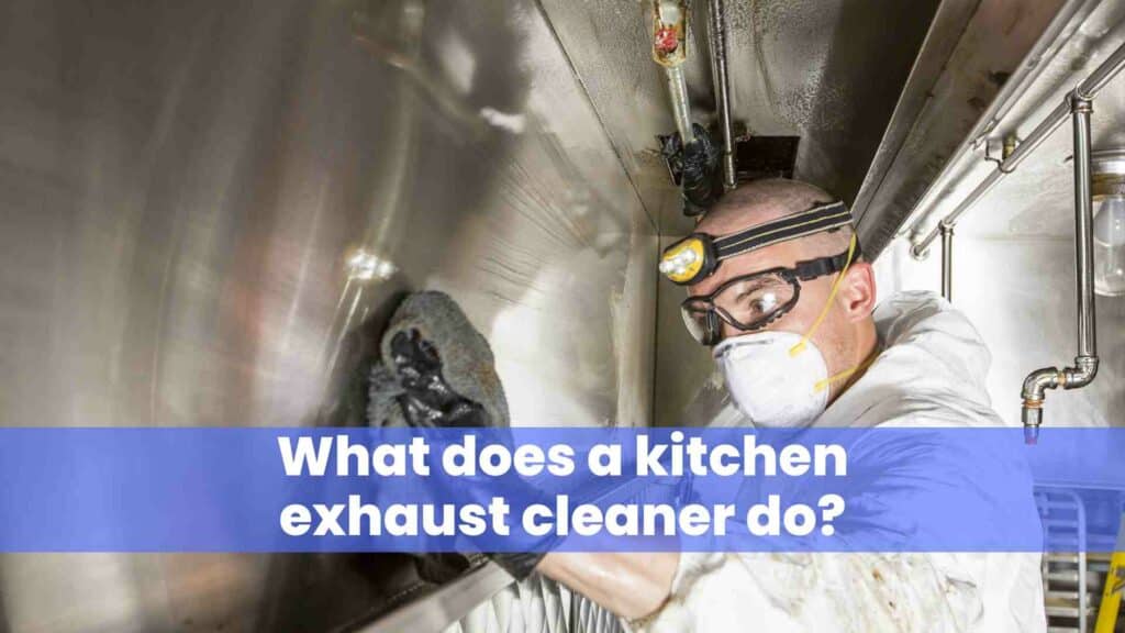 What does a kitchen exhaust cleaner do?